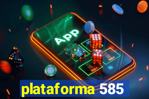 plataforma 585